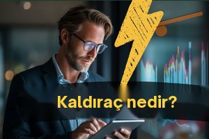 Kaldıraç nedir?