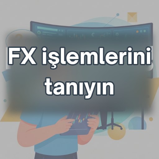 FX işlemlerini tanıyın